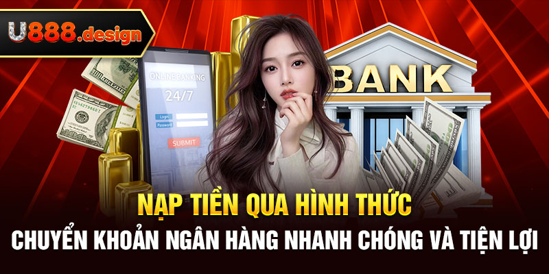 Nạp tiền qua hình thức chuyển khoản ngân hàng nhanh chóng và tiện lợi