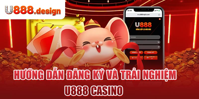 Hướng dẫn đăng ký và trải nghiệm U888 Casino