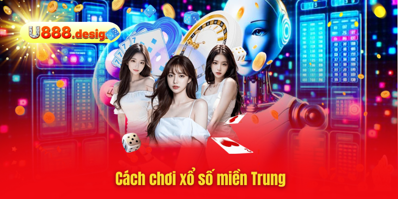 Cách chơi xổ số miền Trung