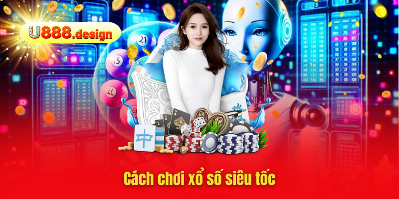 Cách chơi xổ số siêu tốc