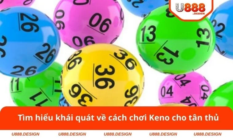 Cách Chơi Keno - Bật Mí Công Thức Chiến Thắng Tại U888 1 Tìm hiểu khái quát về cách chơi Keno cho tân thủ