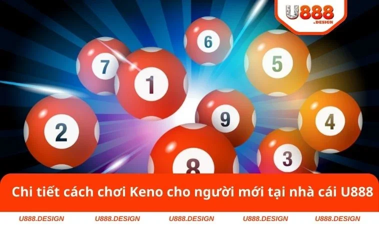 Cách Chơi Keno - Bật Mí Công Thức Chiến Thắng Tại U888 2 Chi tiết cách chơi Keno cho người mới tại nhà cái U888