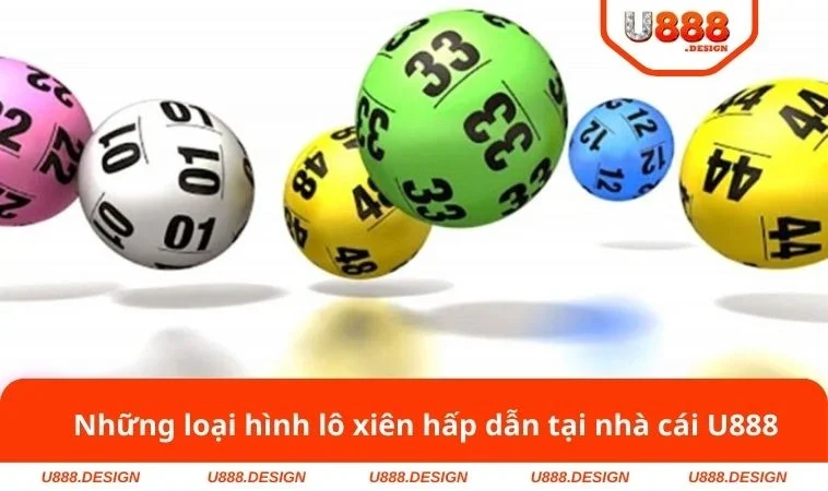 Cách Đánh Lô Xiên - Xác Suất Trúng 100% Từ Cao Thủ Nhà Cái 1 Những loại hình lô xiên hấp dẫn tại nhà cái U888