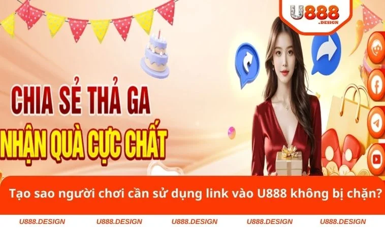 Link Vào U888 Không Bị Chặn - Cập Nhật Chuẩn Nhất Cho Newbie 2 Tạo sao người chơi cần sử dụng link vào U888 không bị chặn?