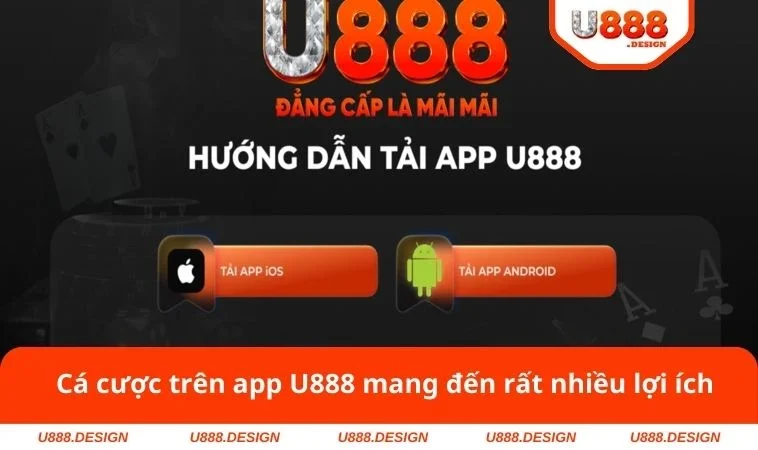 Tải App U888 1 Cá cược trên app U888 mang đến rất nhiều lợi ích