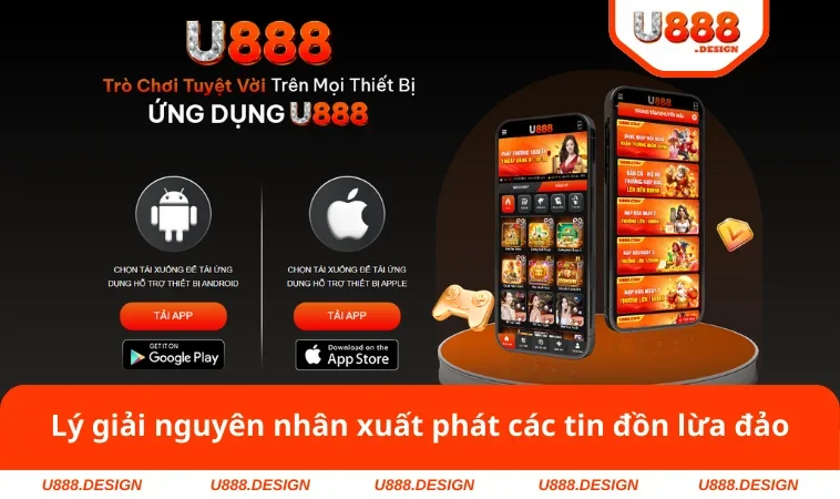 U888 Có Uy Tín Không? Chia Sẻ Đánh Giá Công Tâm Nhất 2025 3 Lý giải nguyên nhân xuất phát các tin đồn lừa đảo